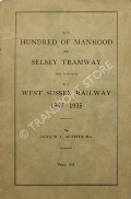 The Hundred of Manhood and Selsey Tramway, later known as the West Sussex Railway 1897 - 1935 by GRIFFITH, Edward C.